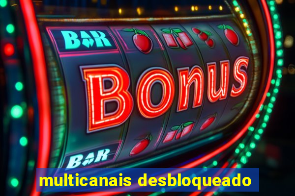 multicanais desbloqueado